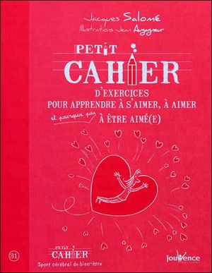 Petit cahier d'exercices pour apprendre à s'aimer, à aimer et pourquoi pas à être aimé(e)