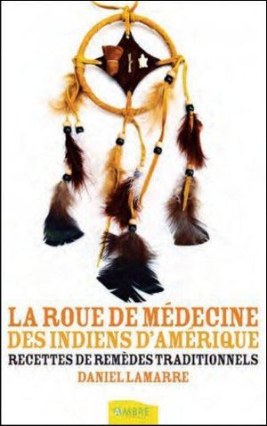 La roue de médecine des Indiens d'Amérique : recettes et remèdes traditionnels