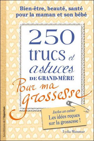 200 trucs et astuces de grand-mère pour ma grossesse