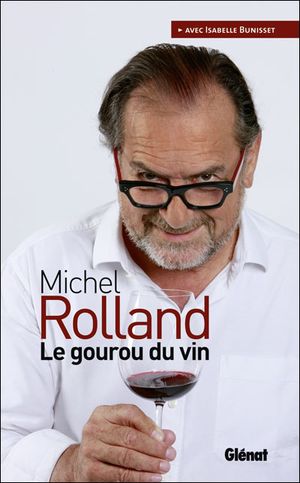 Michel Rolland, le gourou du vin