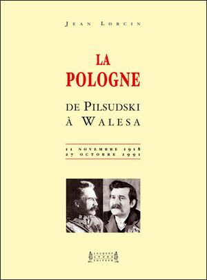 La Pologne, de Pilsudski à Walesa