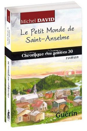 Le petit monde de Saint-Anselme, chronique des années 30