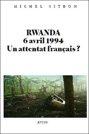 Rwanda, 6 avril 1994 : un attentat français ?