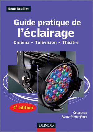 Guide pratique de l'éclairage cinéma, télévision, théâtre