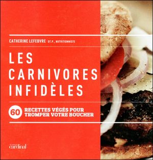 Les carnivores infidèles : 60 recettes...