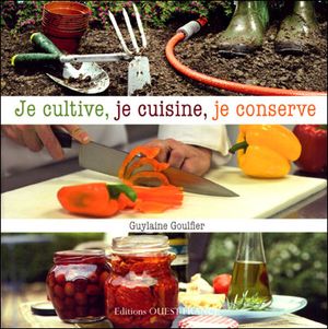 Je cultive, je cuisine, je conserve