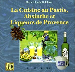 Cuisine au pastis, à l'absinthe et liqueurs de Provence