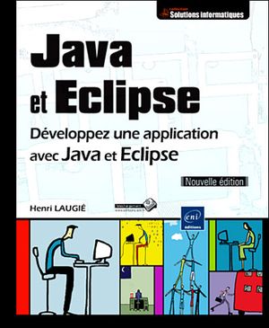 Java et Eclipse : développez une application avec Java et Eclipse