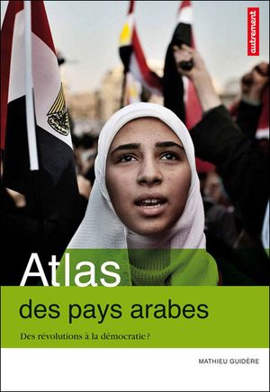 Atlas des pays arabes, des révolutions à la démocratie