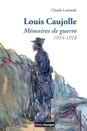 Louis Caujolle, mémoires de guerre : 1914-1918