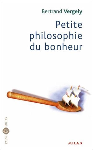 Petite philosophie du bonheur