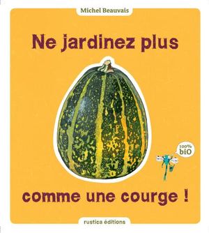 Ne jardinez plus comme une courge !