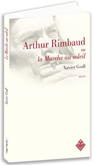 Arthur Rimbaud ou la marche au soleil