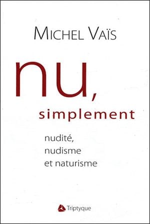 Nu, simplement : nudité, nudisme et naturisme