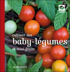 Cultiver des baby légumes et mini fruits
