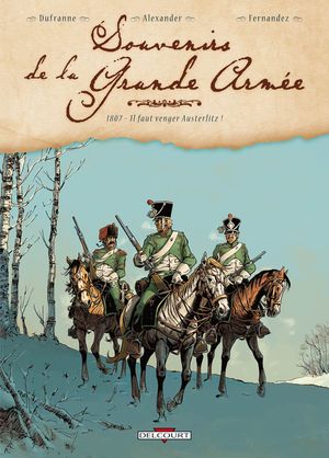 1807 - Il faut venger Austerlitz ! - Souvenirs de la Grande Armée, tome 1