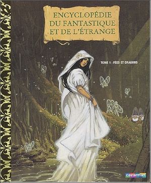Fées et Dragons - Encyclopédie du fantastique et de l'étrange, tome 1