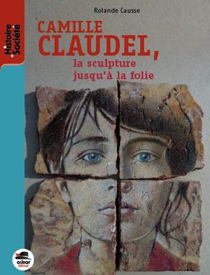 Camille Claudel, la sculpture jusqu'à la foile