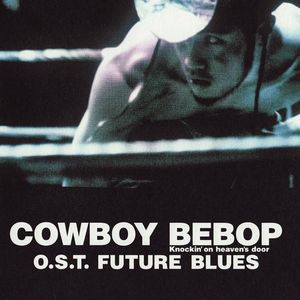 Cowboy Bebop: Knockin’ on Heaven’s Door: O.S.T. Future Blues (OST)