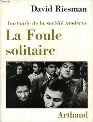 La foule solitaire. Anatomie de la societe moderne.