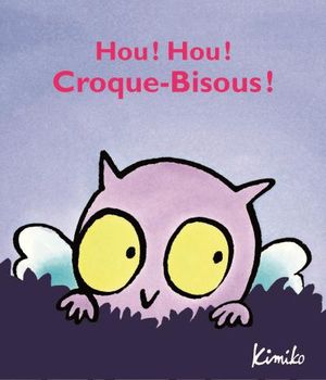 Hou ! Hou ! Croque-Bisous !