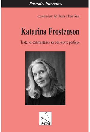 Katarina Frostenson : textes et commentaires sur son oeuvre poétique