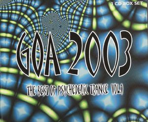 Goa 2003: The Best of Psychedelic Trance, Volume 1