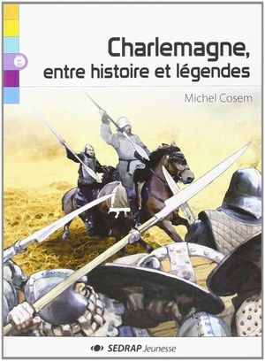 Charlemagne, entre histoire et légendes