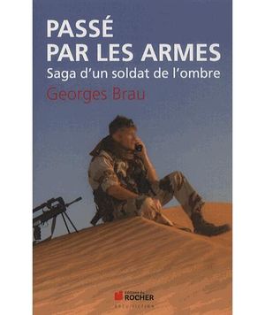 Passé par les armes : saga d'un soldat de l'ombre