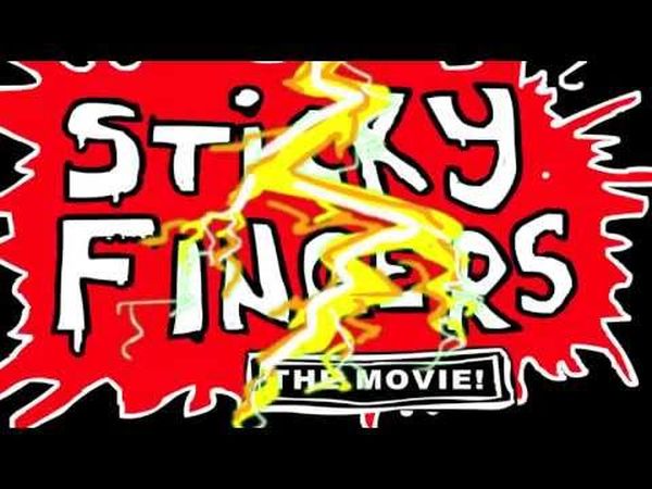 Sticky Fingers: The Movie!