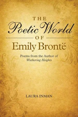 The Poetic World of Emily Brontë: Poems from the Author of Wuthering Heights