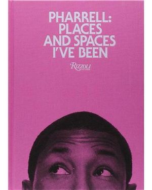 Pharrell : places and spaces I've been