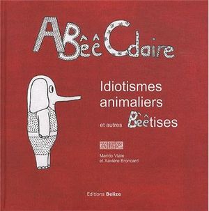 Abêêcdaire : idiotismes animaliers et autres bêêtises