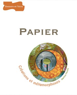 Papier, créations et métamorphoses