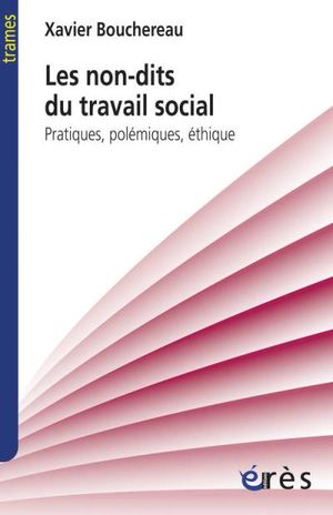 Les non-dits du travail social : pratiques, polémiques, éthique