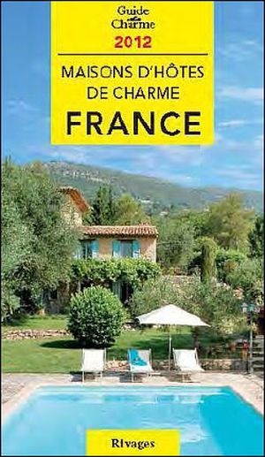 Guide de charme des Maisons d'hôtes en Francev 2012