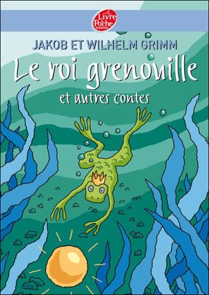 Le roi grenouille et autres contes