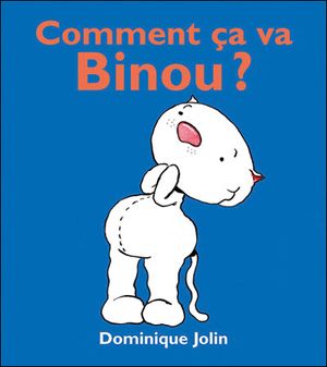 Comment ça va Binou ?