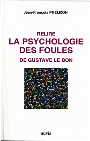 Relire La psychologie des foules de Gustave Le Bon