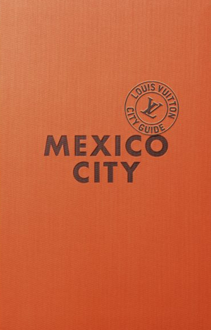 Louis Vuitton City Guide Mexico