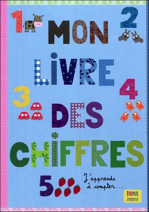 Mon livre des chiffres j'apprends à compter