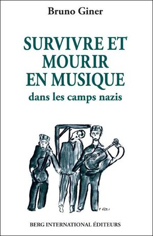 Survivre et mourir en musique dans les camps nazis