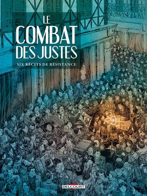 Le combat des Justes - Six récits de résistance