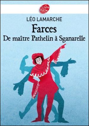 Farces, de maître Pathelin à Sganarelle