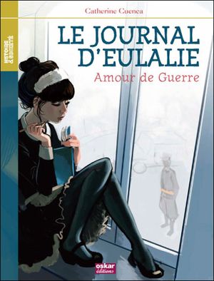 Le journal d'Eulalie : amour de guerre