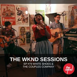The Wknd Sessions Ep. 79: White Shoes & The Couples Company (Live)