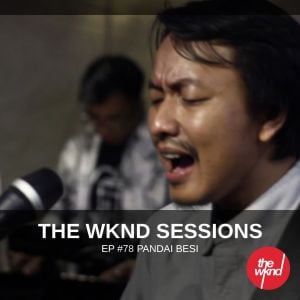 The Wknd Sessions Ep. 78: Pandai Besi (Live)