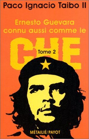 Ernesto Guevara connu aussi comme le Che, tome 2