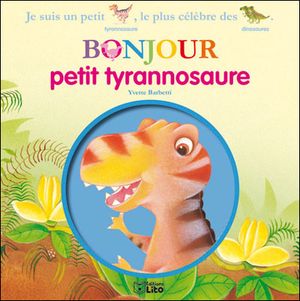 Bonjour les dinosaures, bonjour petit tyrannosaure