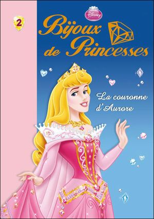 Bijoux de Princesses : La Couronne d'Aurore